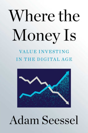 Where the Money Is: Value Investing in the Digital Age