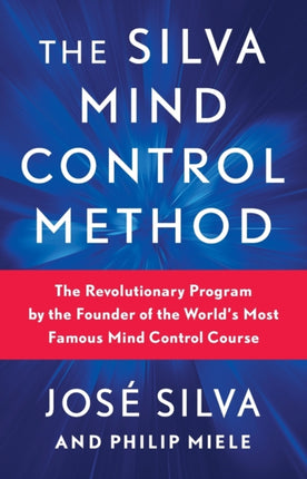 the Silva Mind Control Method: The Revolutionary Program by the Found