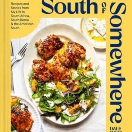 South of Somewhere: Recipes and Stories from My Life in South Africa, South Korea & the American South (A Cookbook)