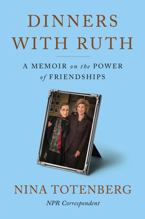 Dinners with Ruth: A Memoir on the Power of Friendships