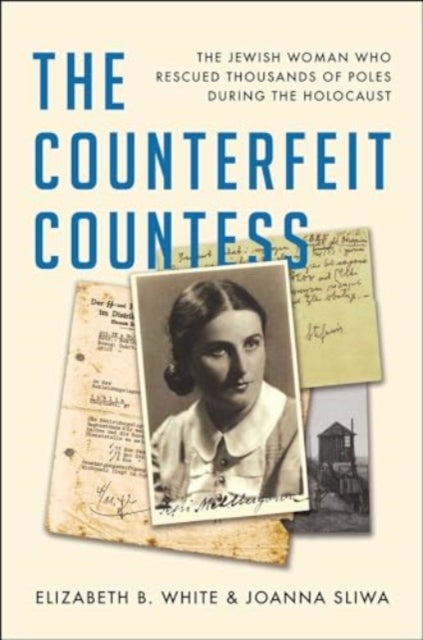 The Counterfeit Countess: The Jewish Woman Who Rescued Thousands of Poles During the Holocaust