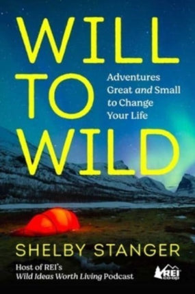 Will to Wild: Adventures Great and Small to Change Your Life