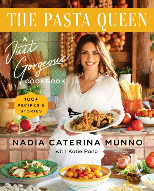 The Pasta Queen: A Just Gorgeous Cookbook: 100+ Recipes and Stories