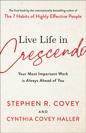 Live Life in Crescendo: Your Most Important Work Is Always Ahead of You