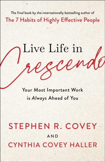 Live Life in Crescendo: Your Most Important Work Is Always Ahead of You