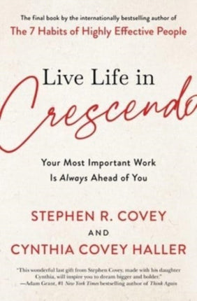 Live Life in Crescendo: Your Most Important Work Is Always Ahead of You