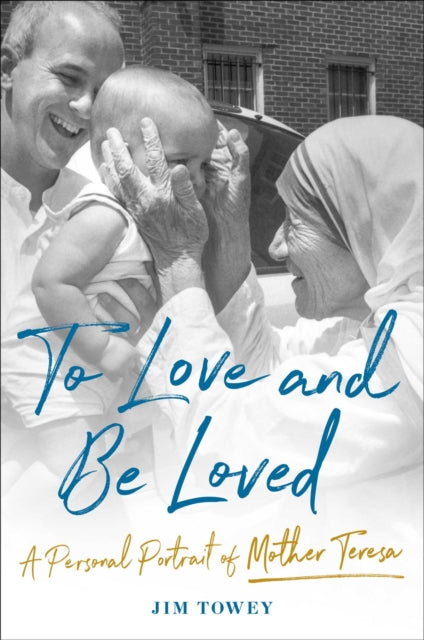 To Love and Be Loved: A Personal Portrait of Mother Teresa