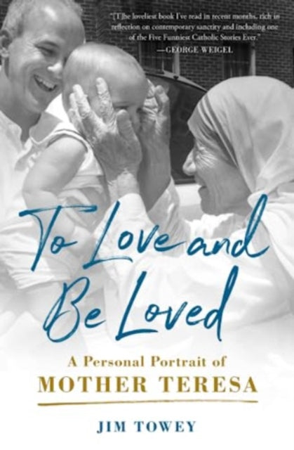 To Love and Be Loved: A Personal Portrait of Mother Teresa