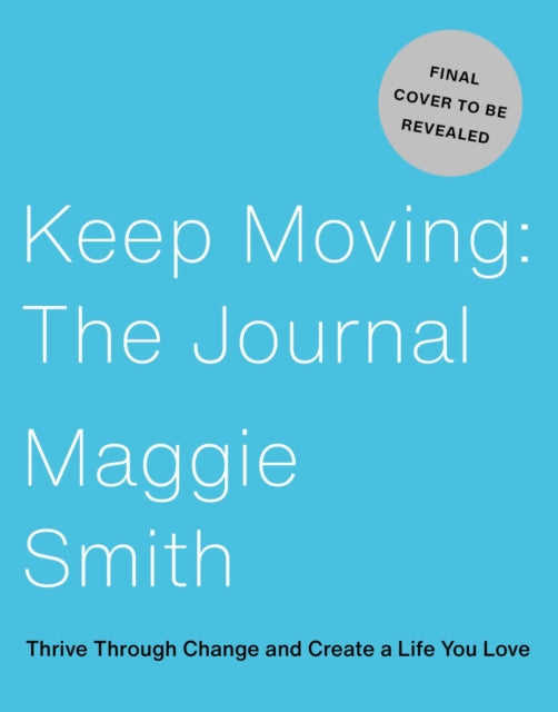 Keep Moving: The Journal: Thrive Through Change and Create a Life You Love