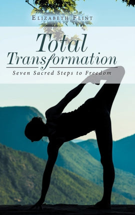 Total Transformation: Seven Sacred Steps to