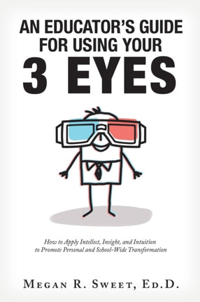 An Educator's Guide to Using Your 3 Eyes: How to