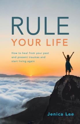 Rule Your Life: How to Heal from Your Past and