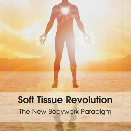 Soft Tissue Revolution: The New Bodywork Paradigm