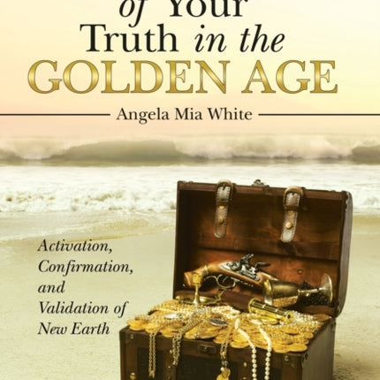 The Power of Your Truth in the Golden Age: