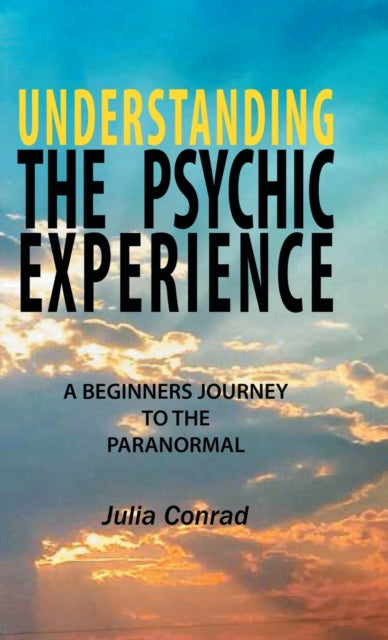 Understanding the Psychic Experience: A Beginners