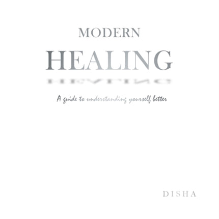 Modern Healing: A Guide to Understanding Yourself