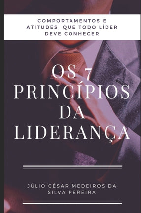 Os 7 princípios da Liderança: Atitudes e comportamentos que todo líder precisa conhecer