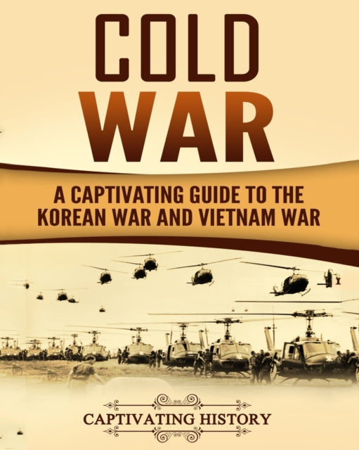 Cold War: A Captivating Guide to the Korean War and Vietnam War