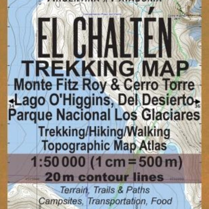 El Chalten Trekking Map Monte Fitz Roy & Cerro Torre Lago O'Higgins, Del Desierto Parque Nacional Los Glaciares Trekking/Hiking/Walking Topographic Map Atlas 1: 50000: All the Necessary Information for Hikers, Trekkers, Walkers in Los Glaci
