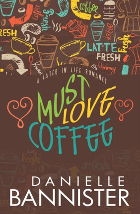 Must Love Coffee: A Later in Life Romance