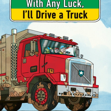 With Any Luck I'll Drive a Truck