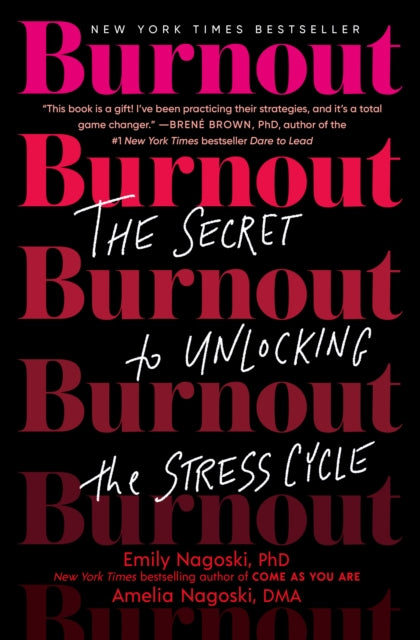 Burnout: The Secret to Unlocking the Stress Cycle