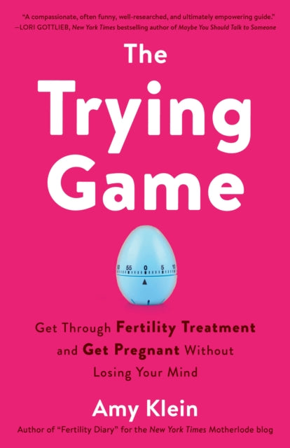 Trying Game: How to Get Pregnant and Get Through Fertility Treatment Without Losing Your Mind