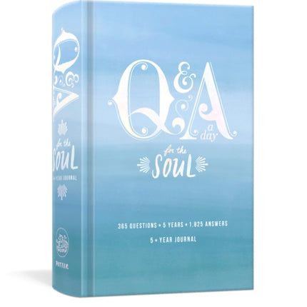 Q and A a Day for the Soul: 365 Questions, 5 Years, 1,825 Answers