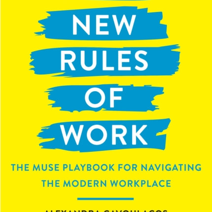 The New Rules of Work: The Muse Playbook for Navigating the Modern Workplace