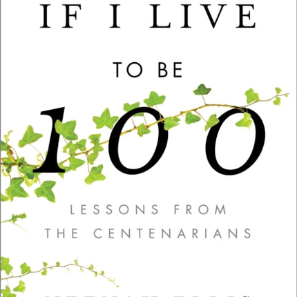 If I Live to Be 100: Lessons from the