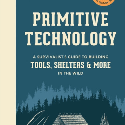 Primitive Technology: A Survivalist's Guide to Building Tools, Shelters, and More in the Wild