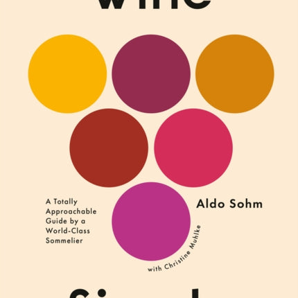 Wine Simple: A Very Approachable Guide from an Otherwise Serious Sommelier