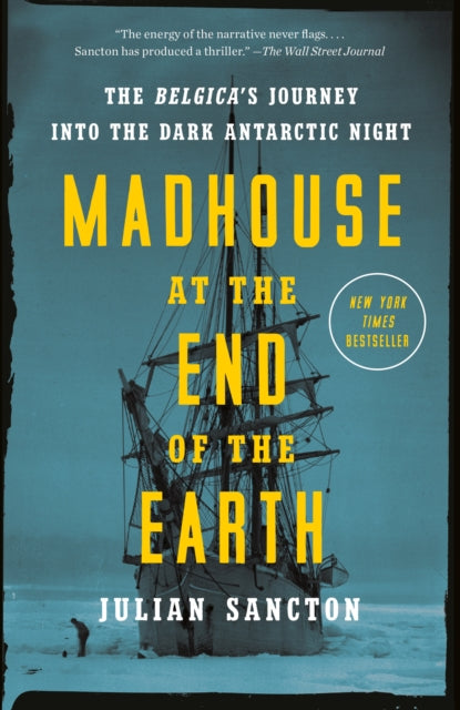 Madhouse at the End of the Earth: The Belgica's Journey into the Dark Antarctic Night