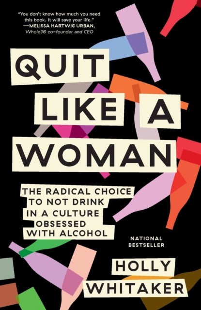 Quit Like a Woman: The Radical Choice to Not Drink in a Culture Obsessed with Alcohol