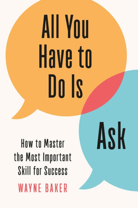 All You Have to Do Is Ask: How to Master the Most