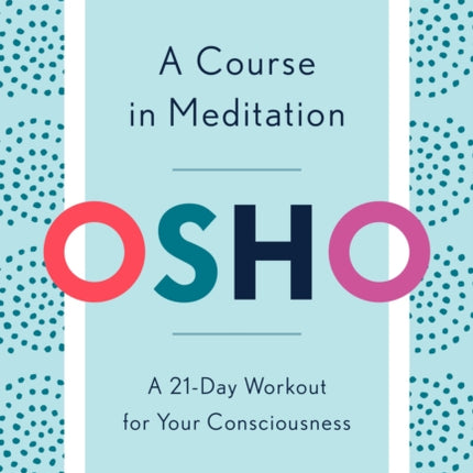 A Course in Meditation: A 21-Day Workout for Your Consciousness