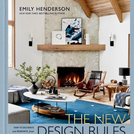 The New Design Rules: How to Decorate and Renovate, from Start to Finish: An Interior Design Book