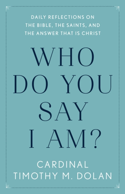 Who Do You Say I Am?: Daily Reflections on the Bible, the Saints, and the Answer That Is Christ