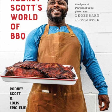 Rodney Scott's World of BBQ : Every Day Is a Good Day: A Cookbook