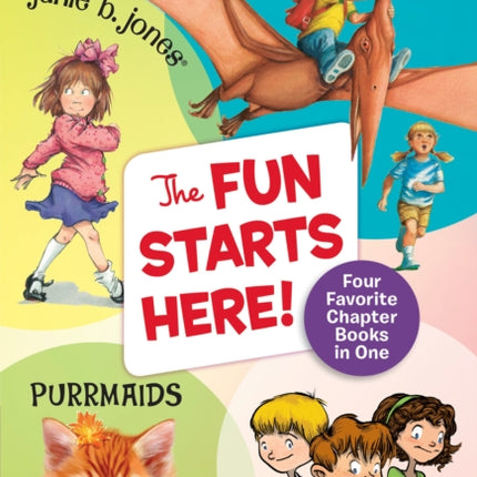 The Fun Starts Here!: Four Favorite Chapter Books in One: Junie B. Jones, Magic Tree House, Purrmaids, and A to Z Mysteries