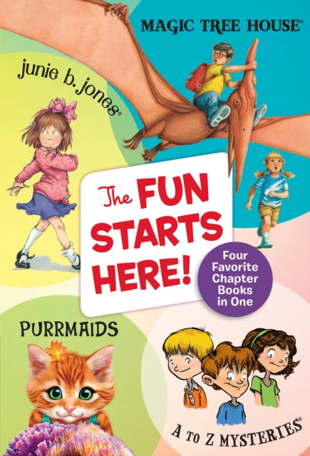 The Fun Starts Here!: Four Favorite Chapter Books in One: Junie B. Jones, Magic Tree House, Purrmaids, and A to Z Mysteries