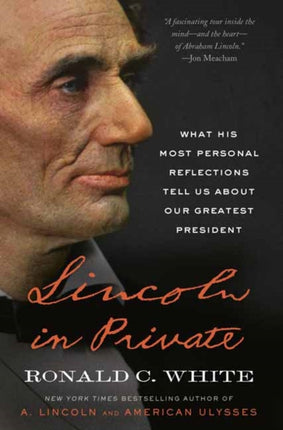 Lincoln in Private: What His Most Personal Reflections Tell Us About Our Greatest President 