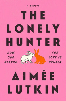 The Lonely Hunter: How Our Search for Love Is