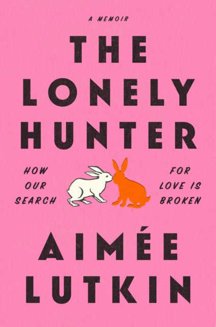 The Lonely Hunter: How Our Search for Love Is