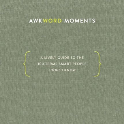 Awkword Moments: A Lively Guide to the 100 Terms Smart People Should Know