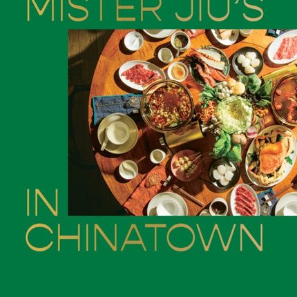 Mister Jiu's in Chinatown: Recipes and Stories from the Birthplace of Chinese American Food: A Cookbook