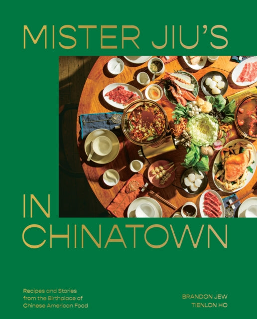 Mister Jiu's in Chinatown: Recipes and Stories from the Birthplace of Chinese American Food: A Cookbook