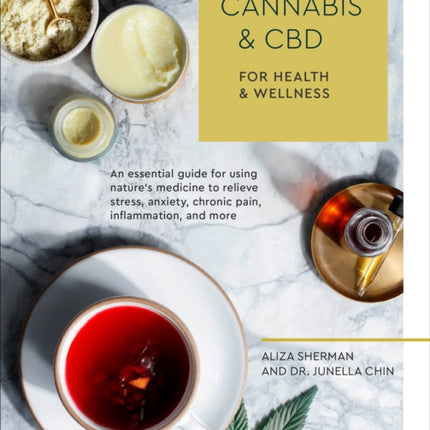 Cannabis and CBD for Health and Wellness: An Essential Guide for Using Nature's Medicine to Relieve Stress, Anxiety, Chronic Pain, Inflammation, and More