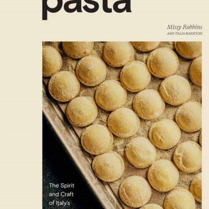 Pasta: The Spirit and Craft of Italy's Greatest Food, with Recipes: A Cookbook