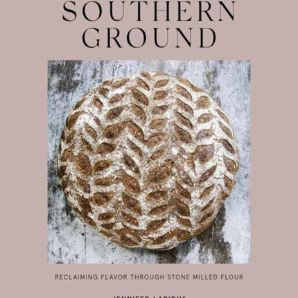 Southern Ground: A Revolution in Baking with